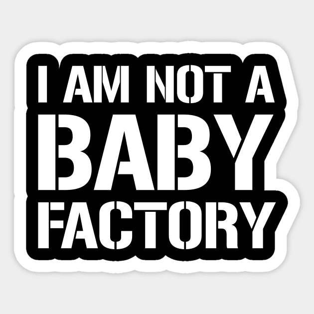 I am not a baby factory Sticker by amalya